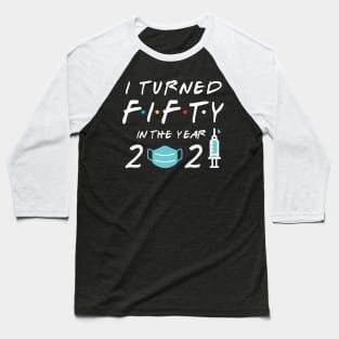 I Turned Fifty in Year 2021 Baseball T-Shirt